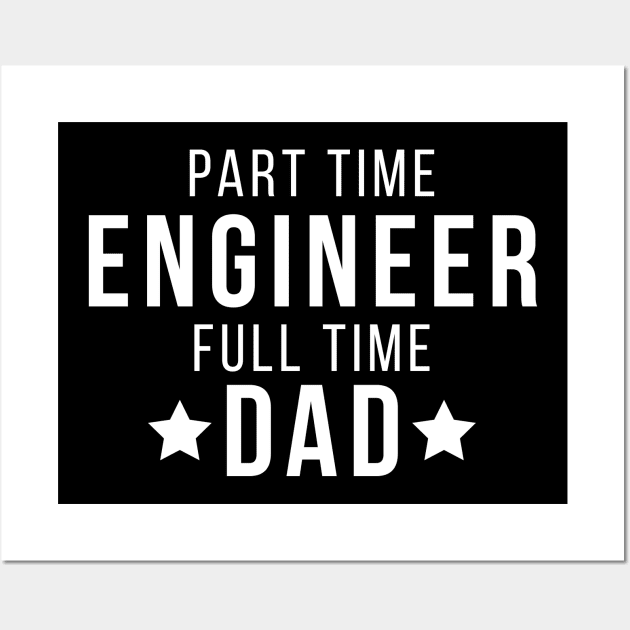 Part Time Engineer Full Time Dad Parenting Funny Quote Wall Art by udesign